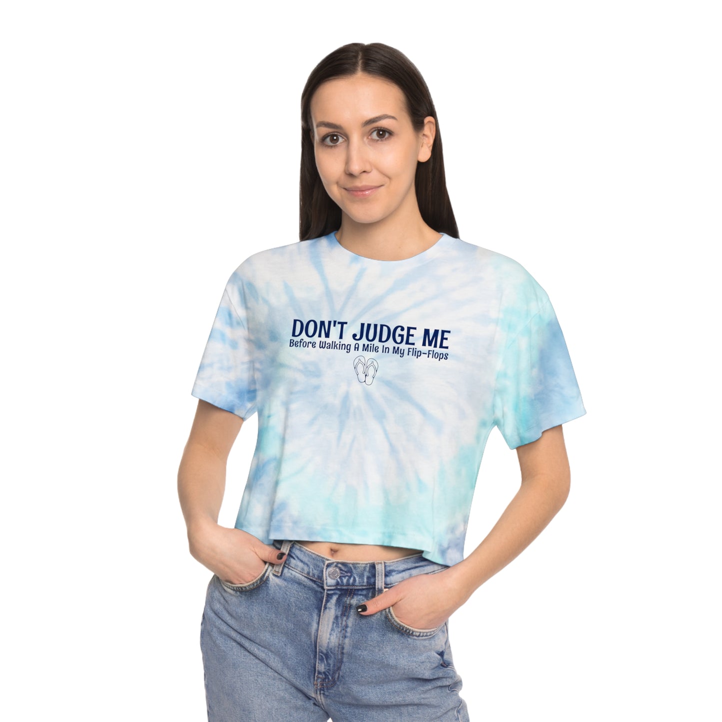 Tie-Dye Crop Tee | Don't Judge Me Before Walking a Mile in My Flip-Flops