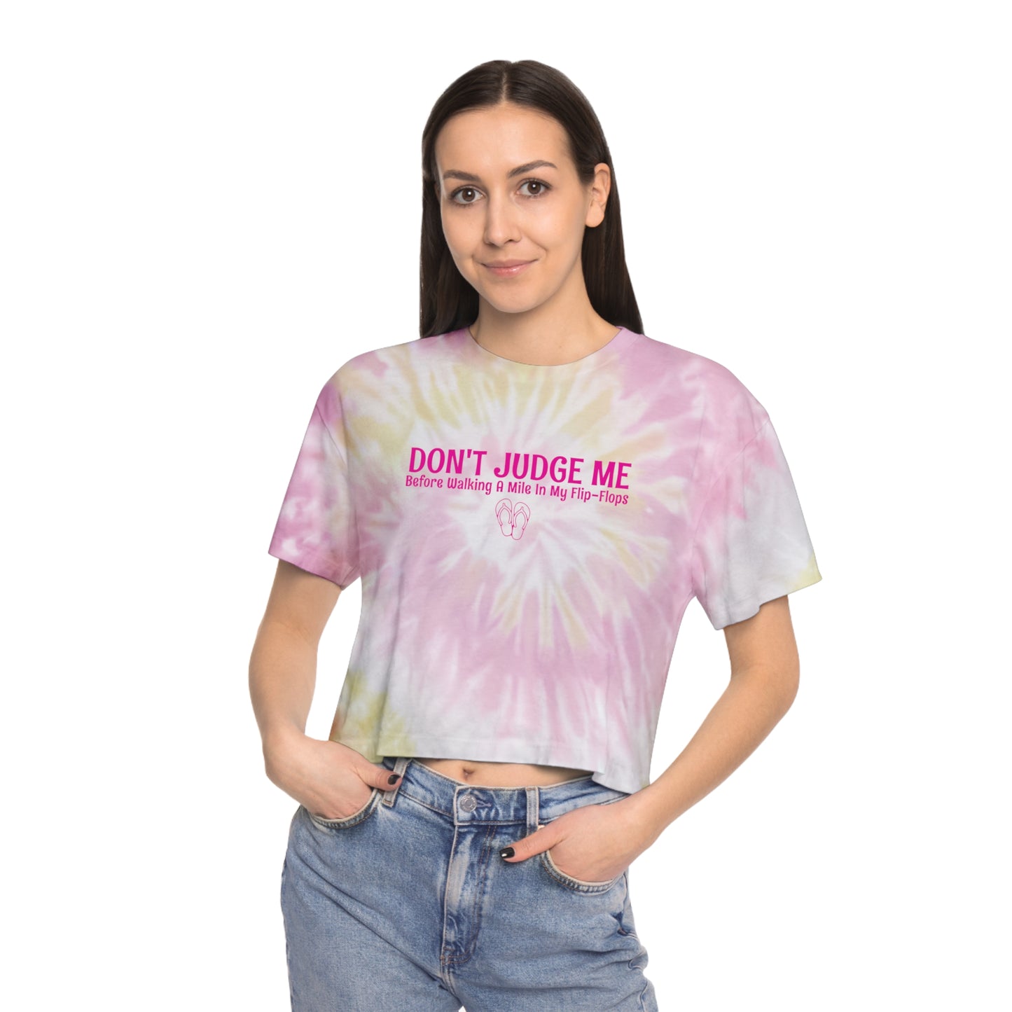 Tie-Dye Crop Tee | Don't Judge Me Before Walking a Mile in My Flip-Flops